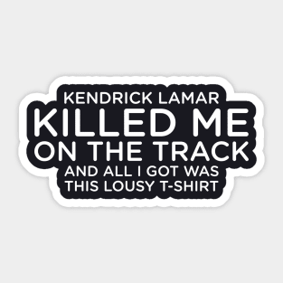 Kendrick Lamar Killed Me On The Track Sticker